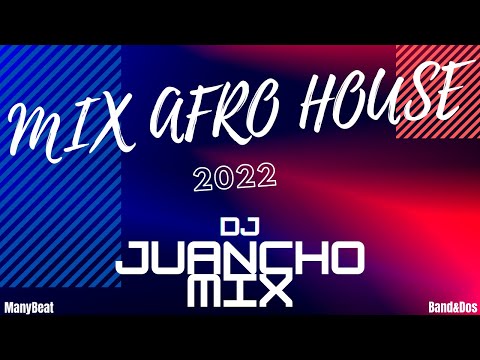 MIX AFRO HOUSE 2K22 DJ JUANCHO MIX