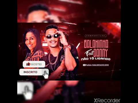Não tô ligando MC balakinha feat Dany