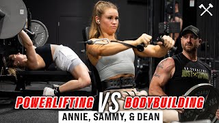 Powerlifting vs Bodybuilding Training Explained | Annie, Dean, and Sammy