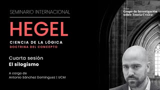 Seminario Internacional Hegel: Ciencia de la lógica. Doctrina del concepto | El silogismo