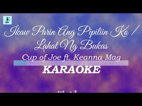Cup of Joe ft. Keanna Mag - Ikaw Parin Ang Pipiliin Ko / Lahat Ng Bukas (Karaoke - Live)