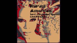 RuPaul / American (Mr P&#39;s Extended Version) [UNOFFICIAL]