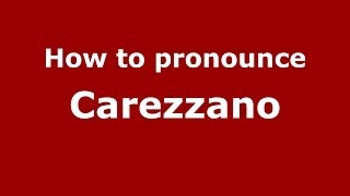 How to pronounce Carezzano