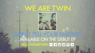 WE ARE TWIN - "Don't Tell Your Parents" (Official Audio)