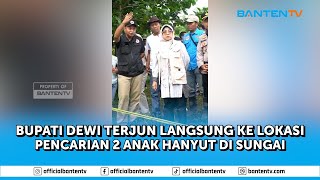 BUPATI PANTAU PROSES PENCARIAN 2 ANAK HANYUT DI SUNGAI CILIMAN