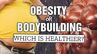 What is WORSE? || Bodybuilding or Obesity