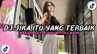 Download lagu DJ JIKA ITU YANG TERBAIK BREAKBEAT STADIUM FULL BASS TERBARU VIRAL TIKTOK mp3