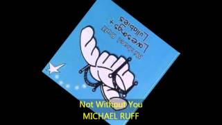 Michael Ruff - NOT WITHOUT YOU