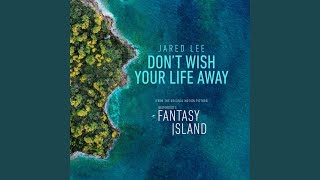 Don't Wish Your Life Away (From the Original Motion Picture "Fantasy Island")