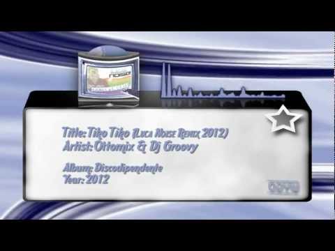 Ottomix & Dj Groovy - Tiko Tiko (Luca Noise Remix 2012)