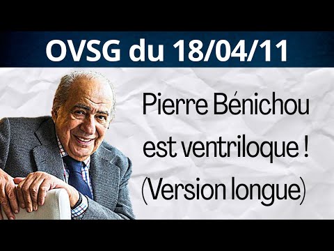 Pierre Bénichou est ventriloque ! [Version Longue] OVSG du 18/04/11