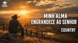 MINH'ALMA ENGRANDECE AO SENHOR | COUNTRY