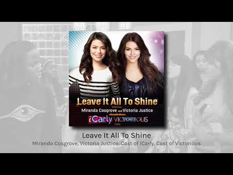 Leave It All To Shine - Cast of iCarly, Cast of Victorious (audio)
