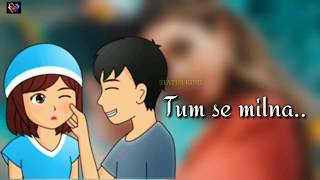 Tum se milna baate karna _lyrics_ New WhatsApp Sta