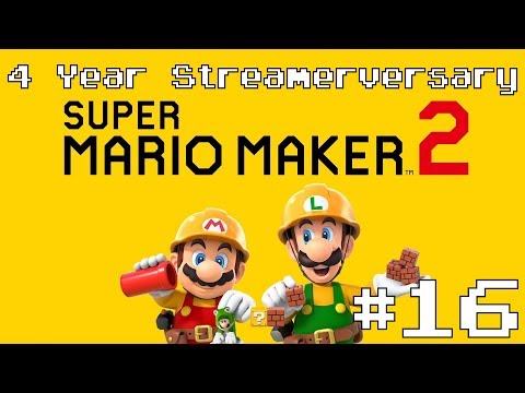 Super Mario Maker 2 - Live Stream #16 (4 Year Streamerversary. Queue Open)