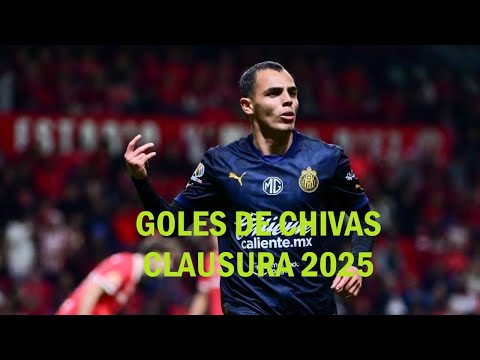 Todos los GOLES de CHIVAS en el Clausura 2025