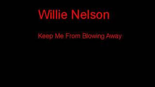 Willie Nelson Keep Me From Blowing Away + Lyrics