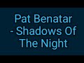 Pat Benatar Shadows Of The Night Lyrics