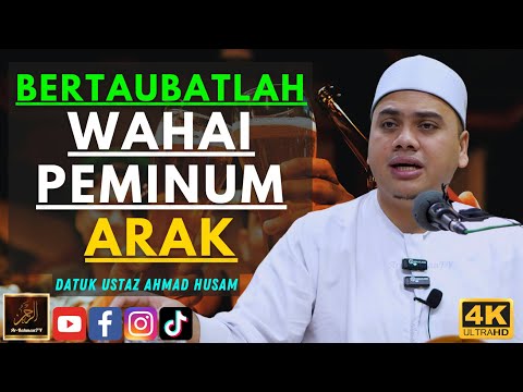 Datuk Ustaz Ahmad Husam - BERTAUBATLAH WAHAI PEMINUM ARAK