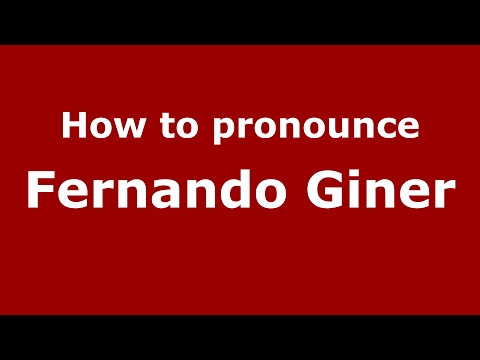 How to pronounce Fernando Giner (Spain/Spanish) - PronounceNames.com