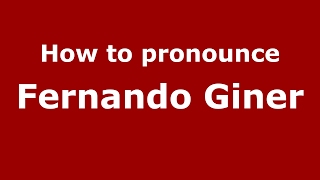 How to pronounce Fernando Giner