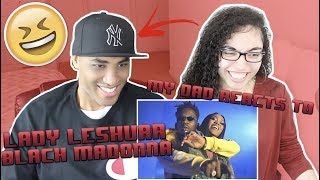 MY DAD REACTS TO Lady Leshurr - Black Madonna Ft Mr Eazi REACTION
