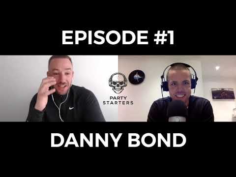PARTY STARTERS PODCAST EPISODE #1 - DANNY BOND - LIFE STORY