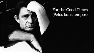 Johnny Cash - For the Good Times (Legendado)
