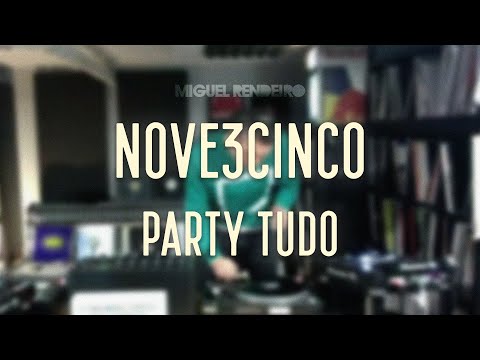NOVE3CINCO Party Tudo Home Edition | Miguel Rendeiro