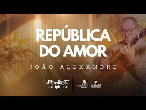 REPÚBLICA DO AMOR - JOÃO ALEXANDRE Pocket IPB - (Música Cristã)