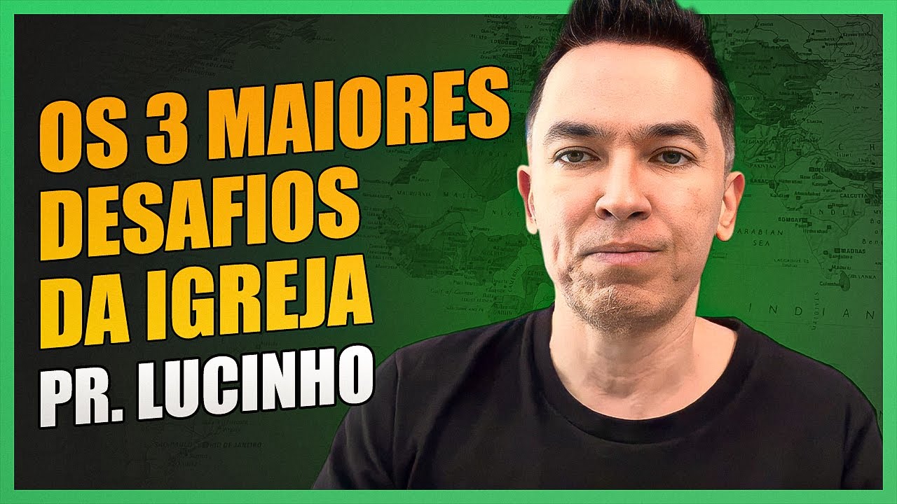 Os 3 maiores desafios da igreja | Pr. Lucinho