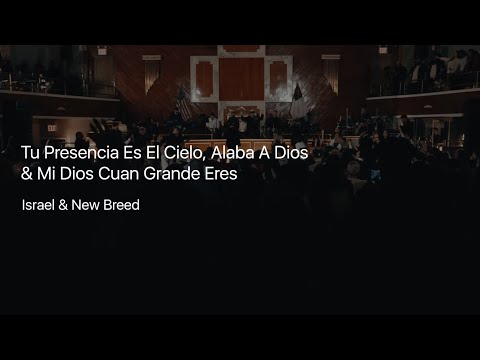 Tu Presencia Es El Cielo, Alaba A Dios & Mi Dios Cuan Grande Eres | Israel & New Breed