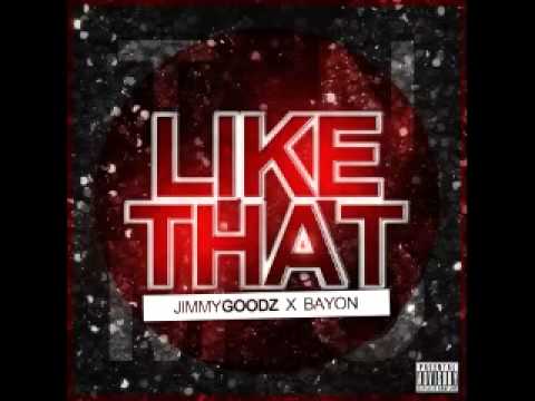 Jimmy Goodz Ft  Bayon   Like That
