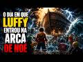 O DIA EM QUE LUFFY ENTROU NA ARCA DE NOÉ Luffy OnePiece Anime AnimeMythos ArcaDeNoé