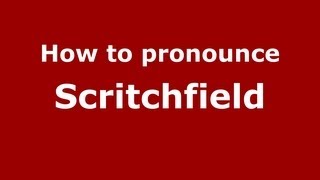 How to pronounce Scritchfield