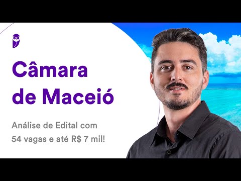 Câmara de Maceió: Análise de Edital com 54 vagas e até R$ 7 mil!