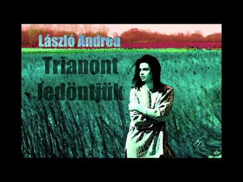 László Andrea - Trianont ledöntjük