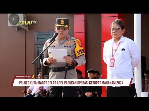 GELAR PASUKAN OPERASI KETUPAT MAHAKAM 2024 POLRES KUTAI BARAT