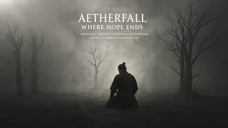 Aetherfall- Where Hope Ends | Emotional Ambient Orchestral Background Music | Cinematic Soundtrack