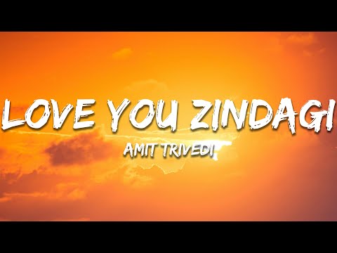 Love You Zindagi - Amit Trivedi (Lyrics) | 7clouds Hindi