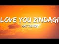 Love You Zindagi Amit Trivedi Lyrics 7clouds Hindi