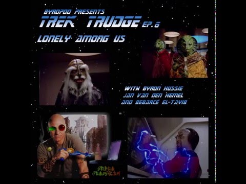 Trek Trudge ep. 6 - "Lonely Among Us"