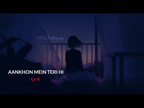 Aankhon Mein Teri Hi Surat Basi hai | (Slowed+Reverb) | A Su & So Originals