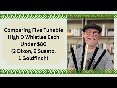 Comparing Five Tunable High D Whistles Each Under $80 (2 Dixon, 2 Susato, 1 Goldfinch)