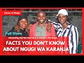 The untold of Ngugi Karanja with Joy wa Macharia and Wanjiru wa Waya-Full Show