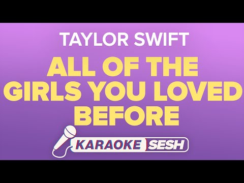 Taylor Swift - All Of The Girls You Loved Before (Karaoke)