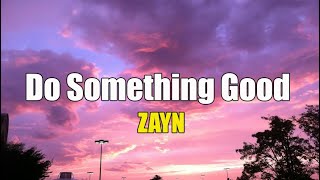 ZAYN - Do Something Good