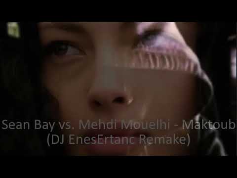 Sean Bay vs. Mehdi Mouelhi - Maktoub (DJ EnesErtanc Remake)