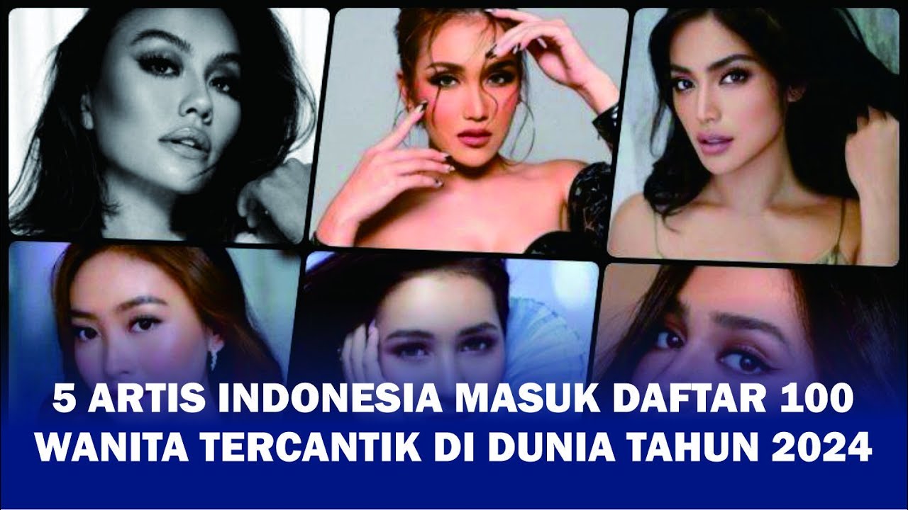 5 Artis Indonesia Masuk Daftar 100 Wanita Tercantik di Dunia Tahun 2024