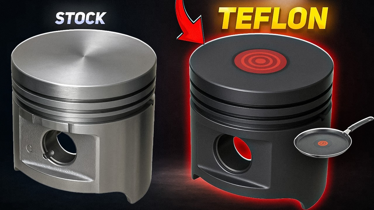 We coat pistons with Teflon - what will happen?